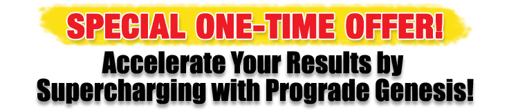 Accelerate Your Results by Supercharging with Prograde Genesis! Accelerate Your Results by Supercharging with Prograde Genesis!